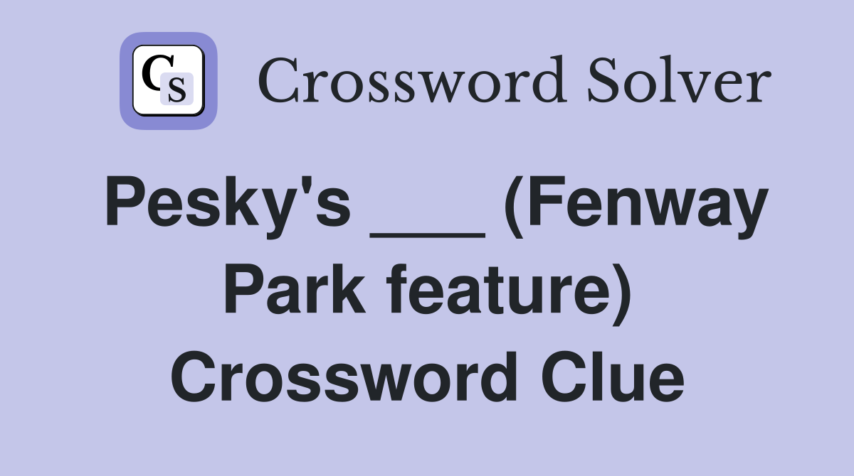 Pesky's ___ (Fenway Park feature) Crossword Clue