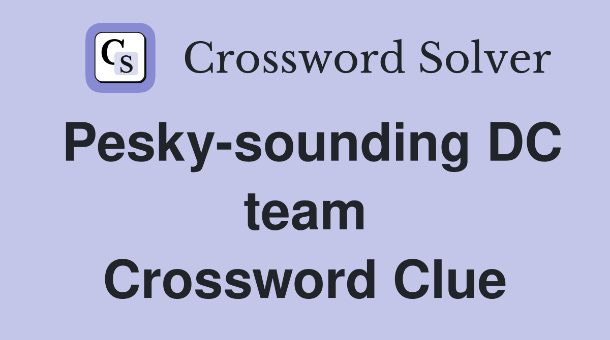 Pesky-sounding DC team Crossword Clue