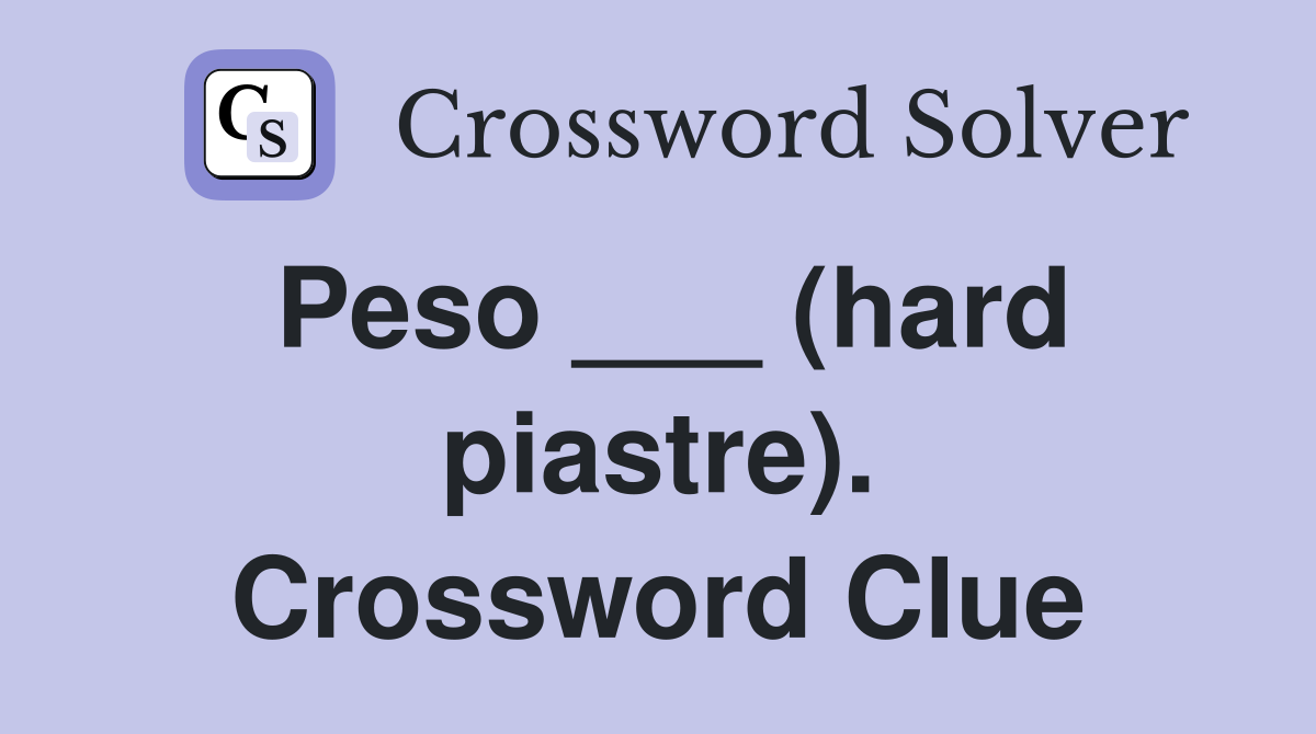 Peso ___ (hard piastre). Crossword Clue