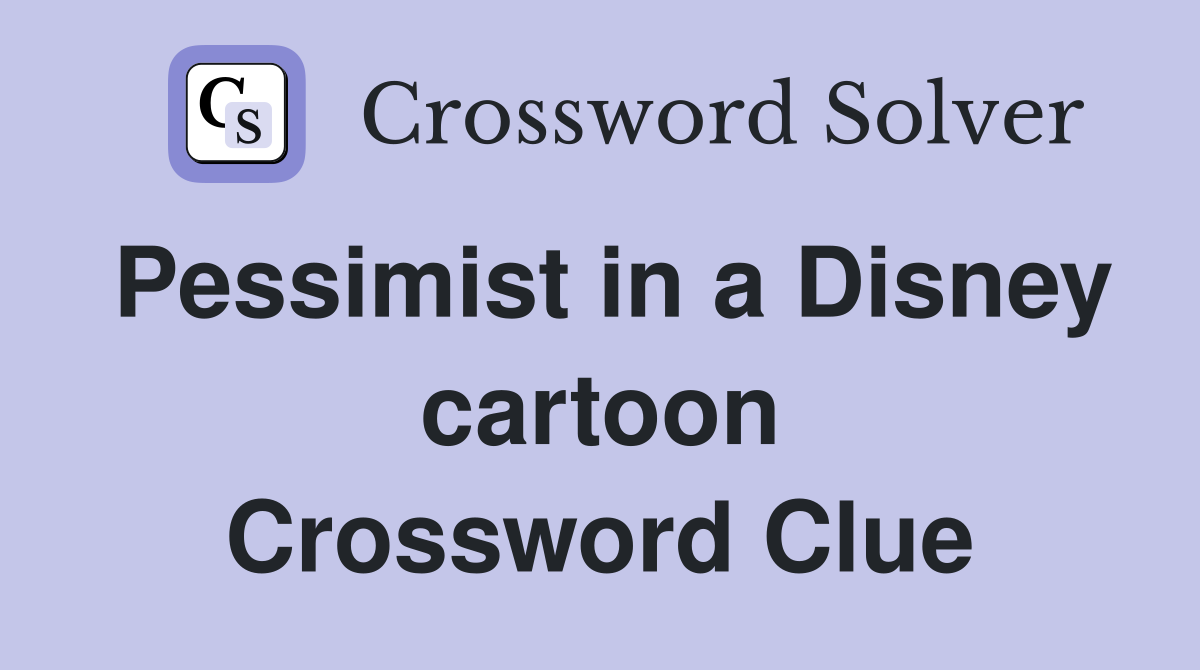 Pessimist in a Disney cartoon Crossword Clue