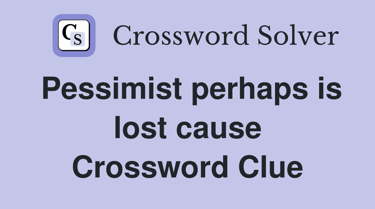 Pessimist perhaps is lost cause Crossword Clue