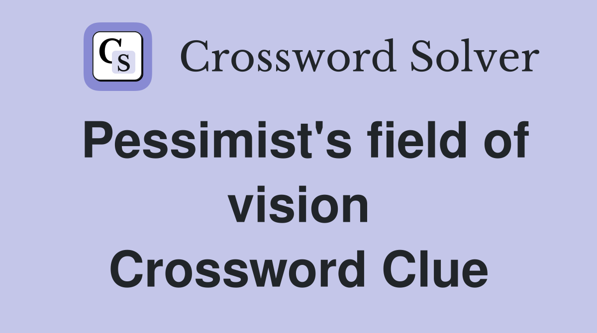 Pessimist's field of vision Crossword Clue