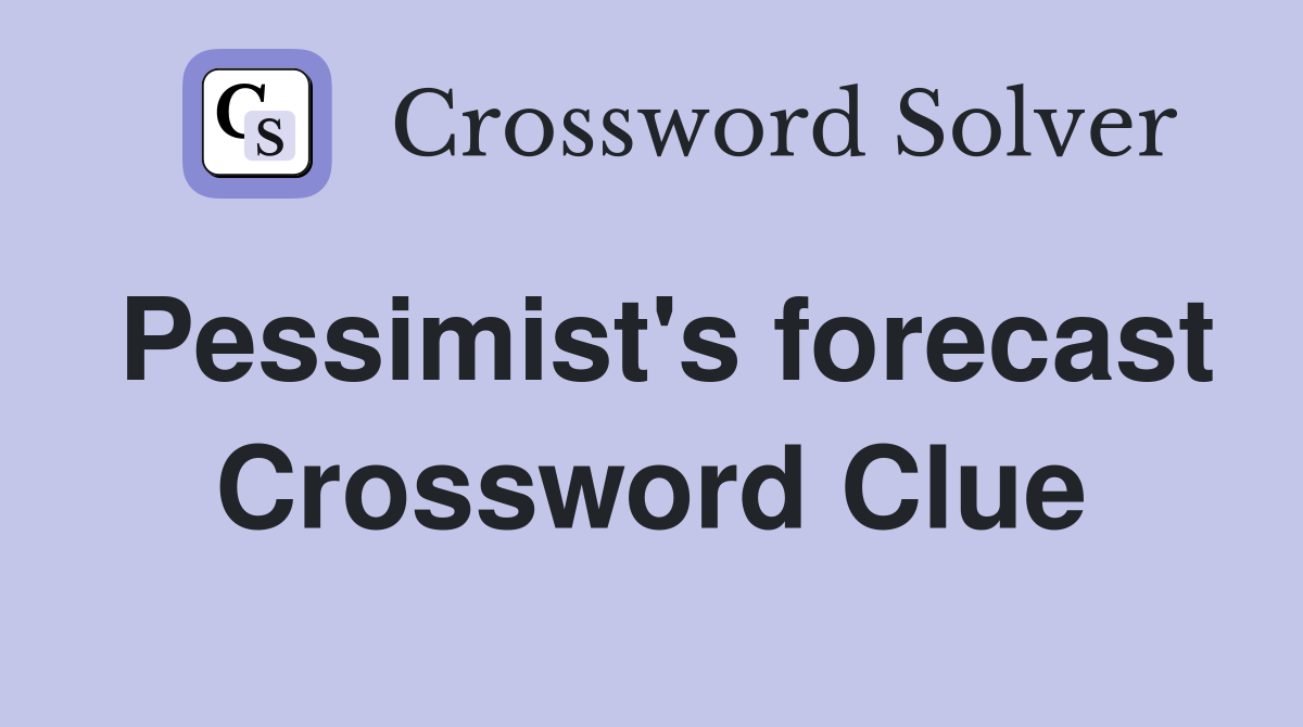 Pessimist's forecast Crossword Clue