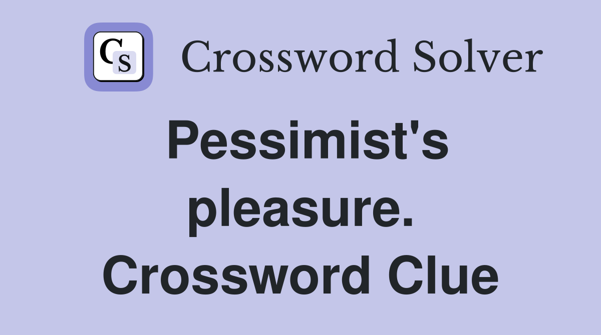 Pessimist's pleasure. Crossword Clue