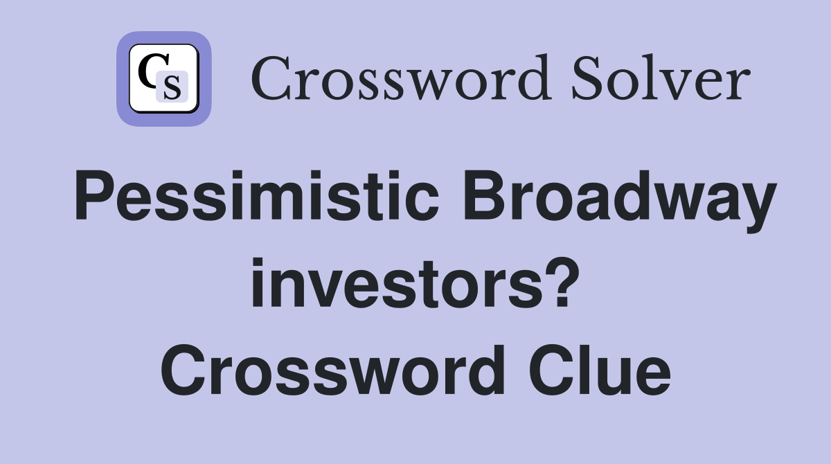 Pessimistic Broadway investors? Crossword Clue