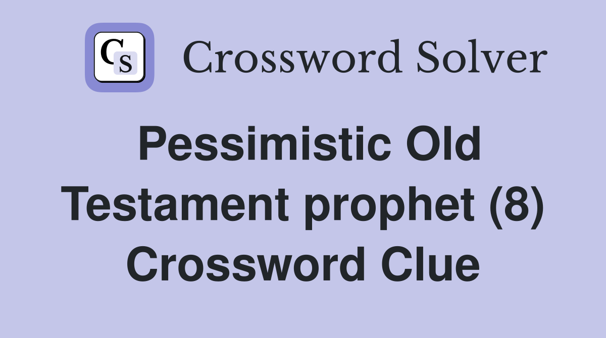 Pessimistic Old Testament prophet (8) Crossword Clue