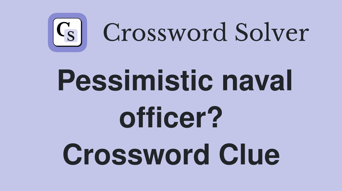 Pessimistic naval officer? Crossword Clue