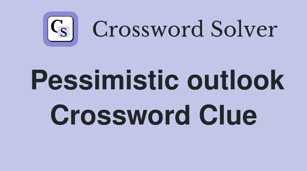 Pessimistic outlook Crossword Clue
