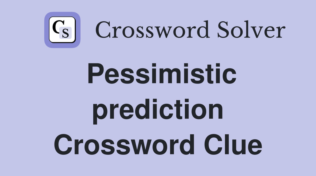 Pessimistic prediction Crossword Clue