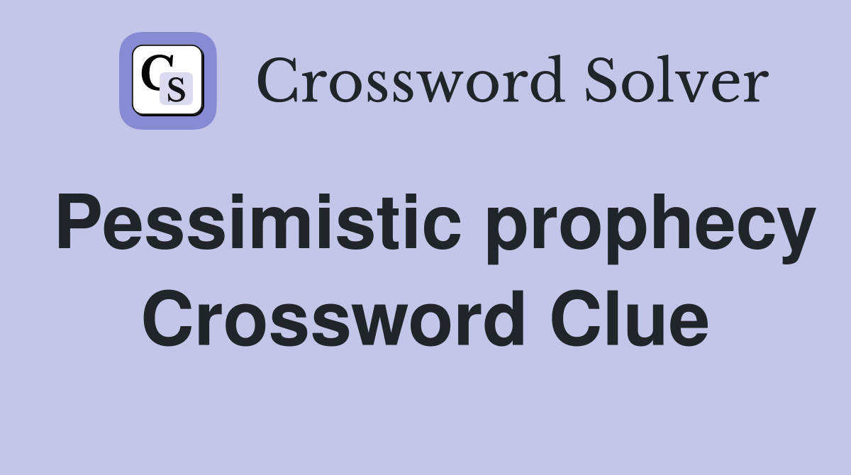 Pessimistic prophecy Crossword Clue