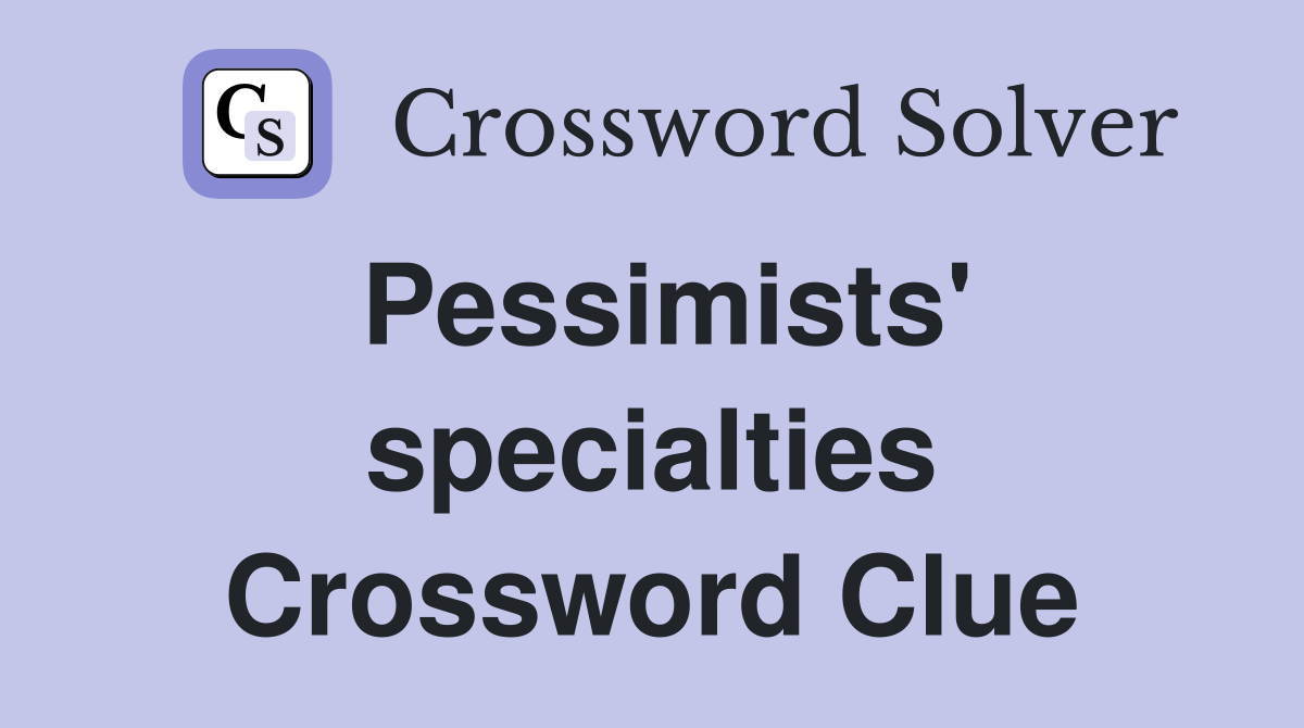 Pessimists' specialties Crossword Clue
