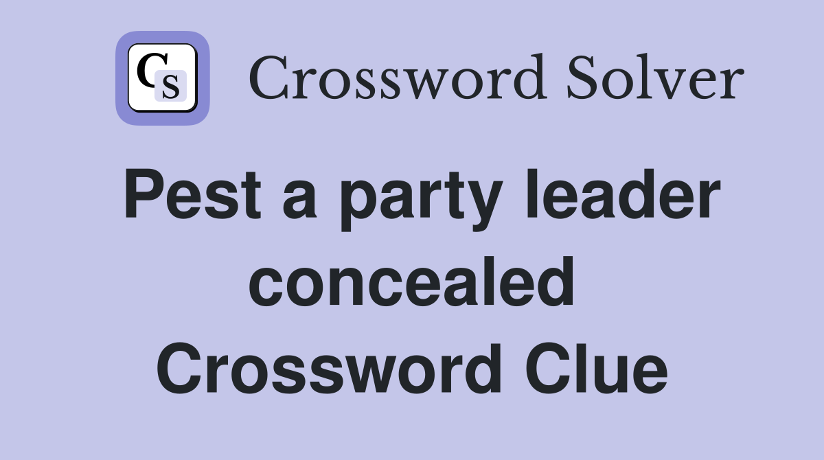Pest a party leader concealed Crossword Clue