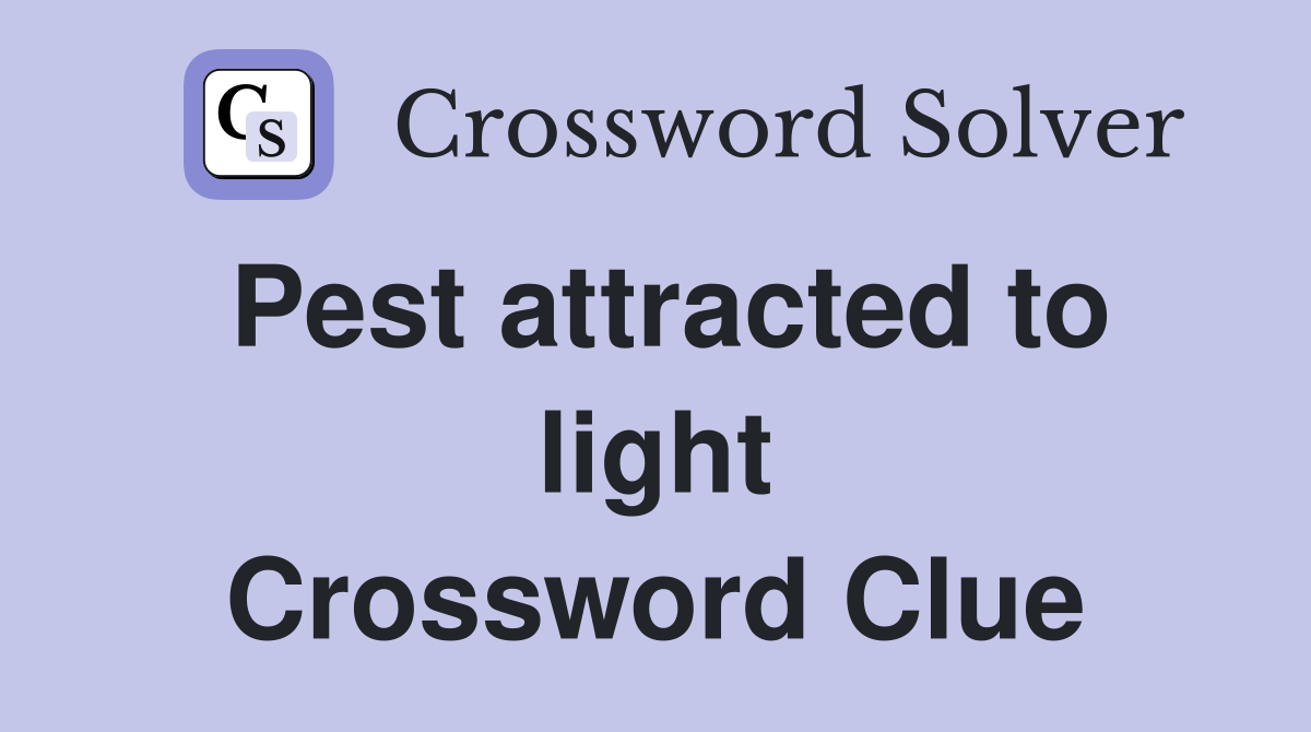 Pest attracted to light Crossword Clue