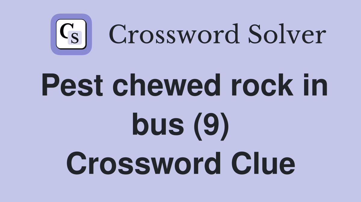 Pest chewed rock in bus (9) Crossword Clue
