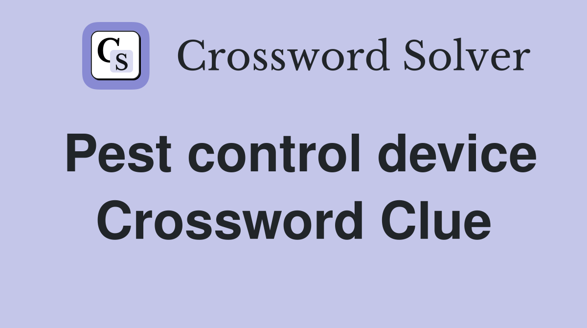 Pest control device Crossword Clue
