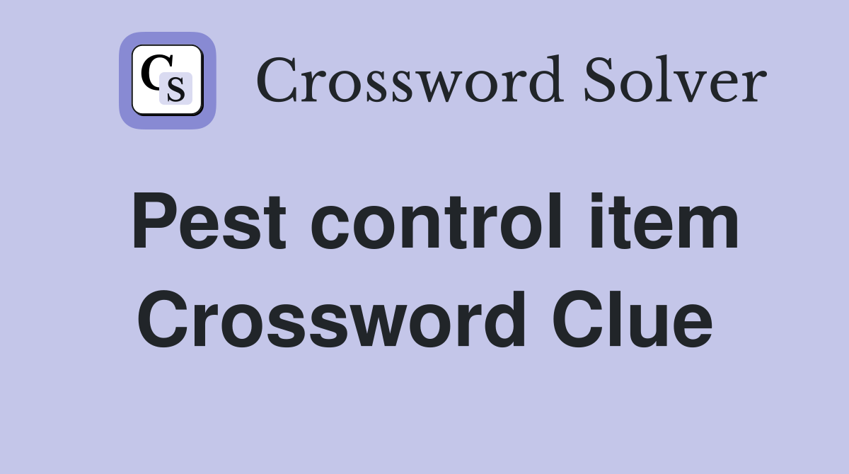Pest control item Crossword Clue