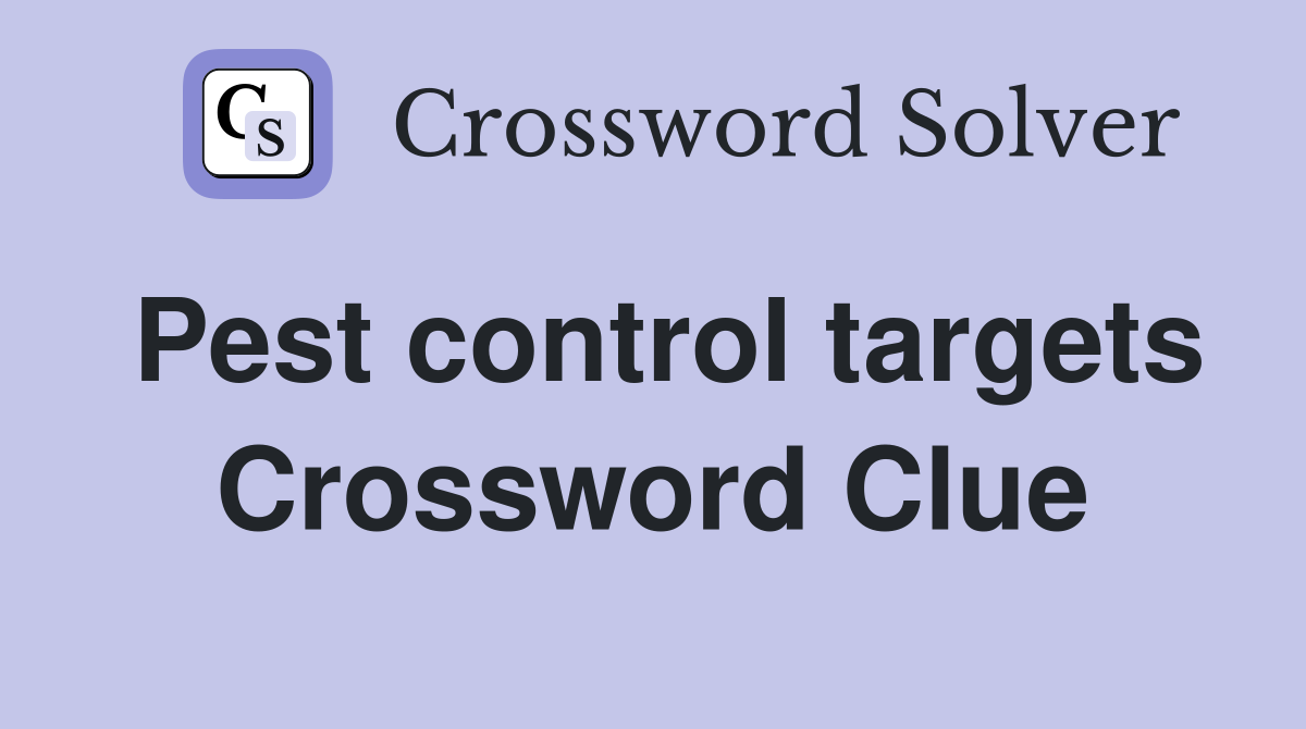 Pest control targets Crossword Clue