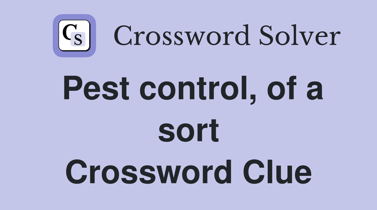 Pest control, of a sort Crossword Clue