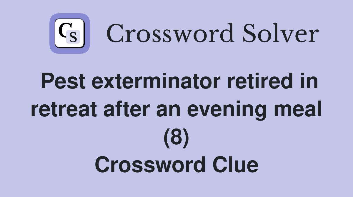 Pest exterminator retired in retreat after an evening meal (8) Crossword Clue