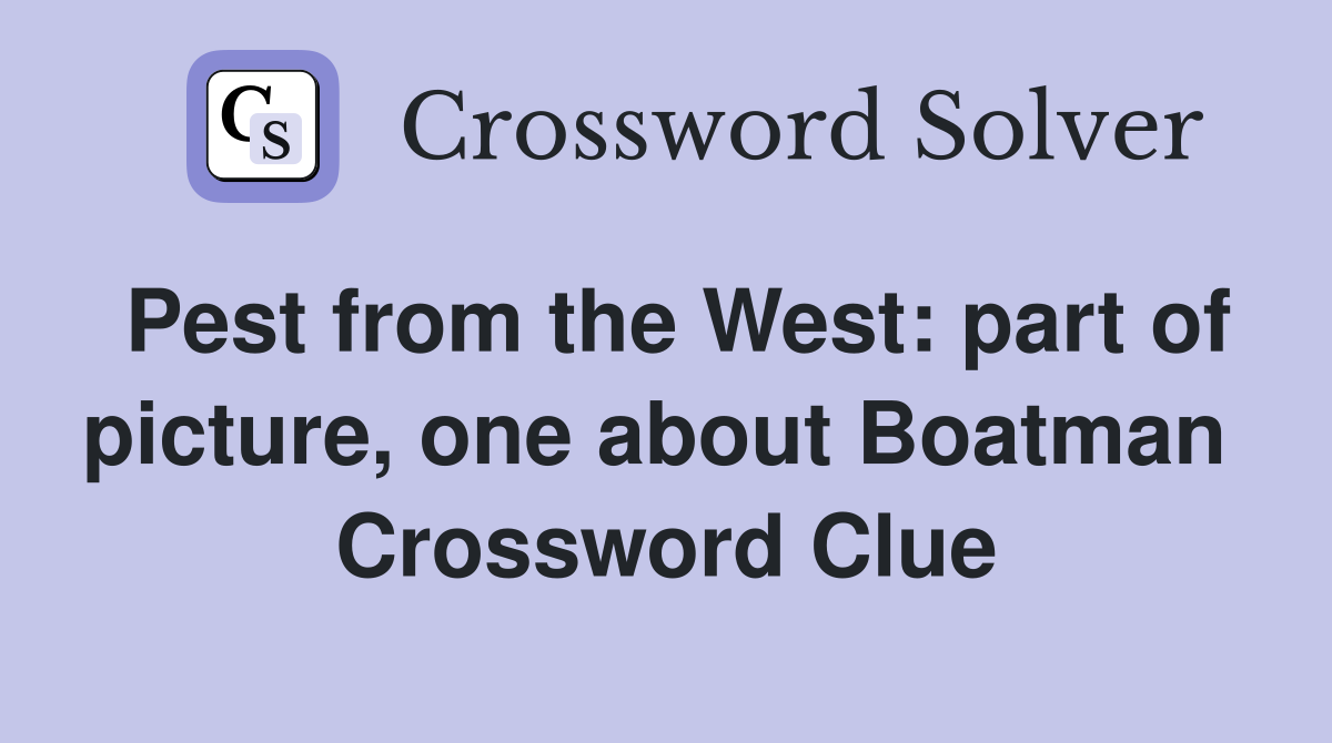 Pest from the West: part of picture, one about Boatman  Crossword Clue