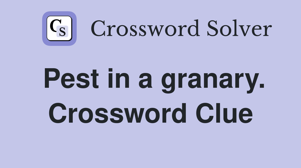 Pest in a granary. Crossword Clue