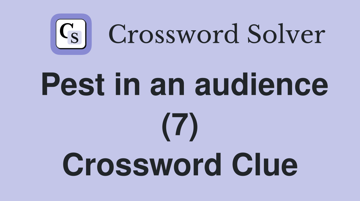 Pest in an audience (7) Crossword Clue