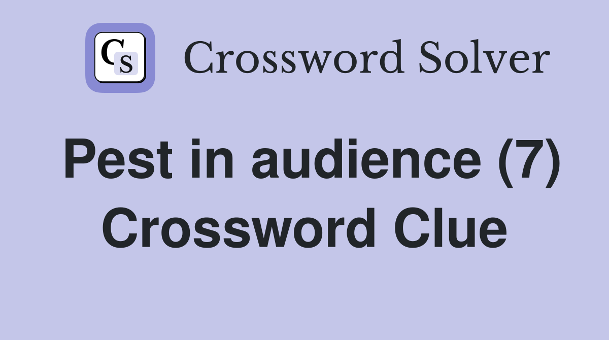 Pest in audience (7) Crossword Clue