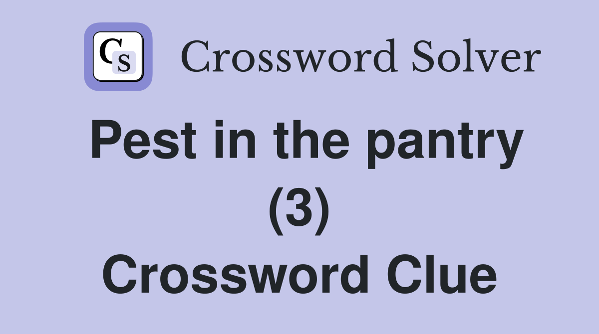 Pest in the pantry (3) Crossword Clue
