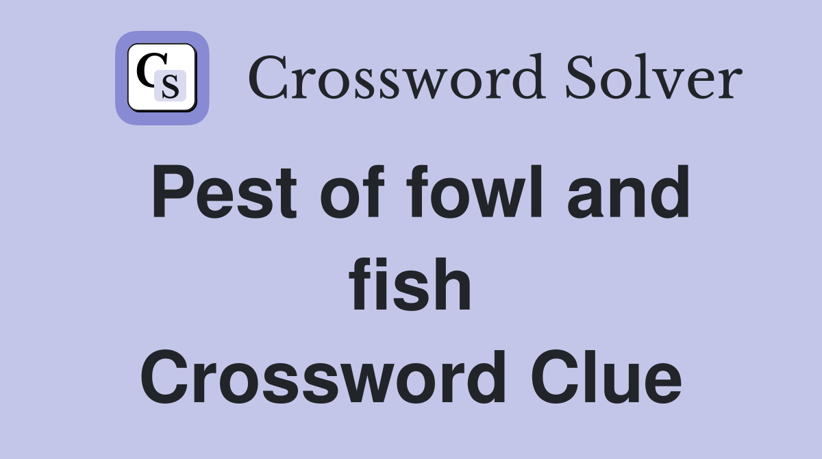 Pest of fowl and fish Crossword Clue