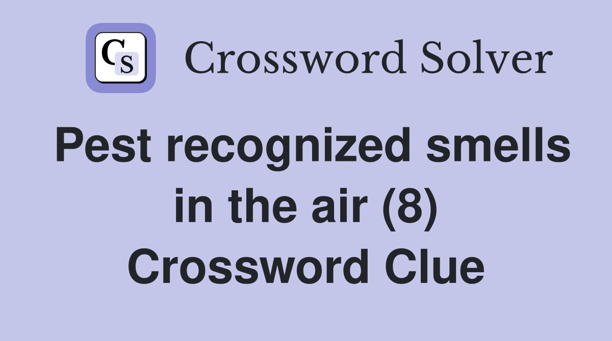 Pest recognized smells in the air (8) Crossword Clue