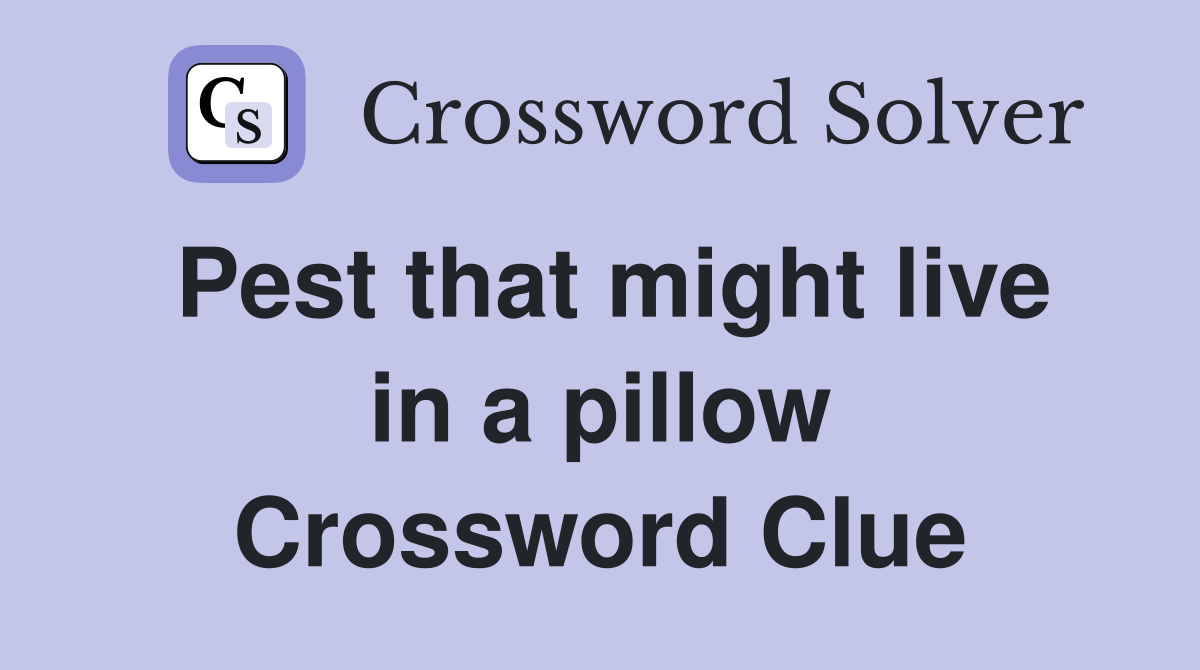 Pest that might live in a pillow Crossword Clue