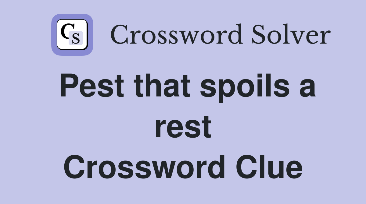Pest that spoils a rest Crossword Clue