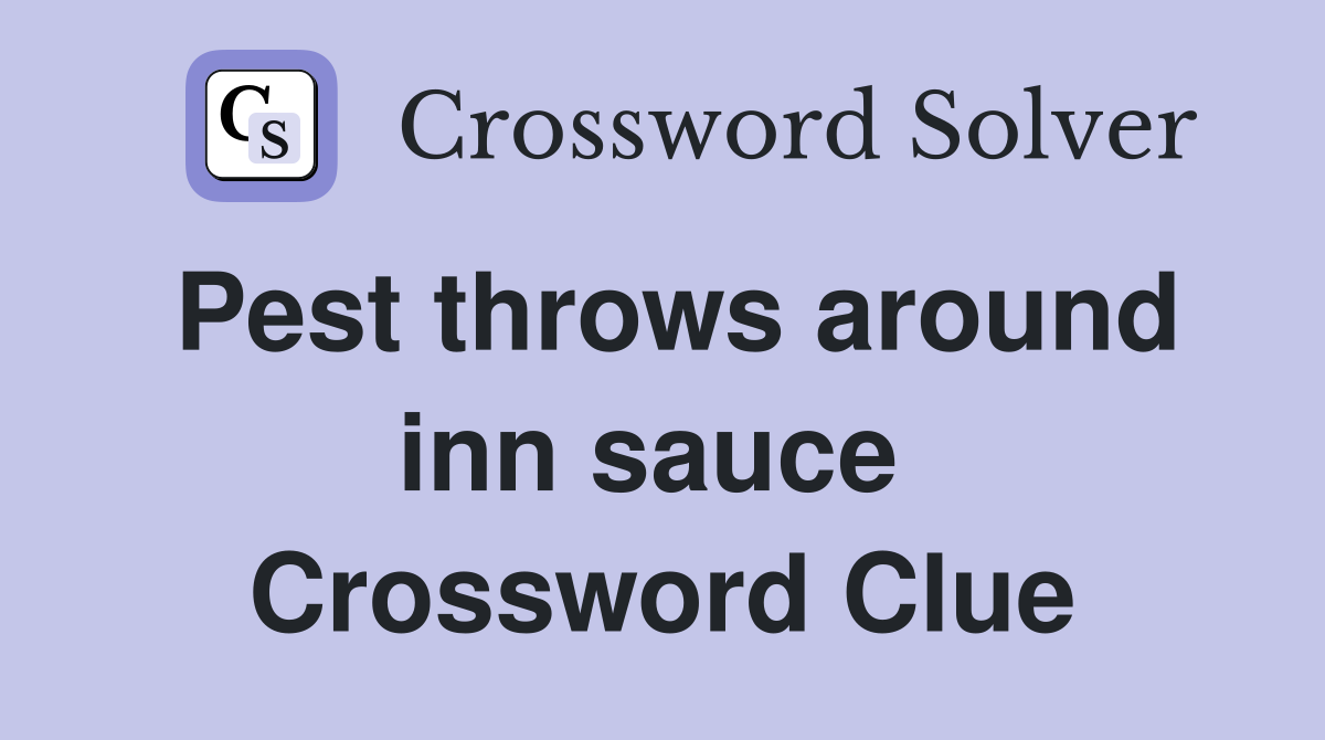 Pest throws around inn sauce  Crossword Clue