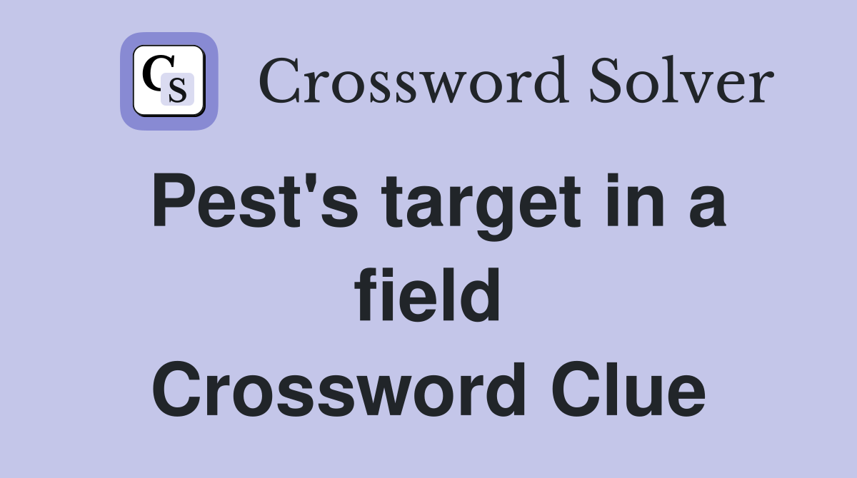 Pest's target in a field Crossword Clue