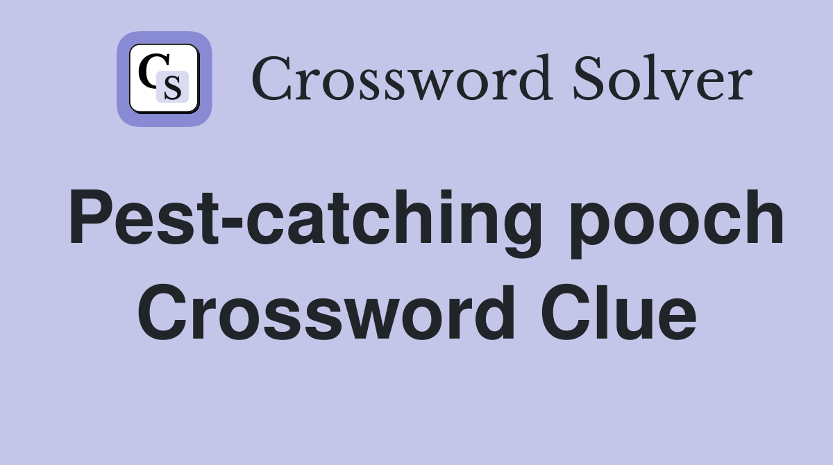 Pest-catching pooch Crossword Clue