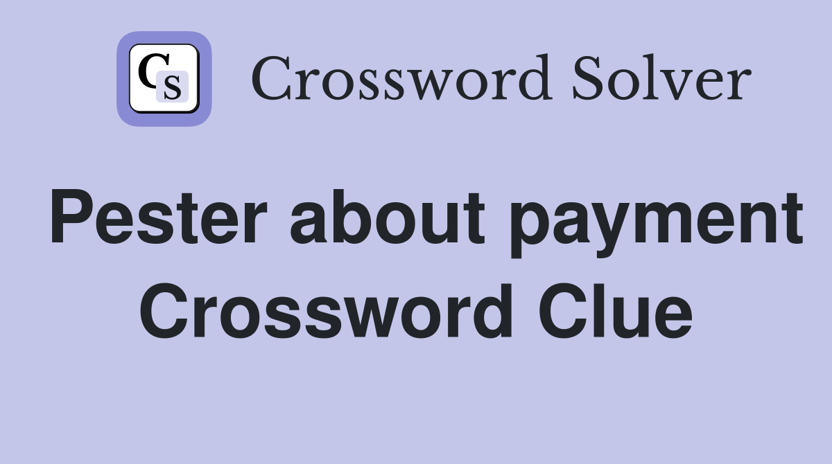 Pester about payment Crossword Clue