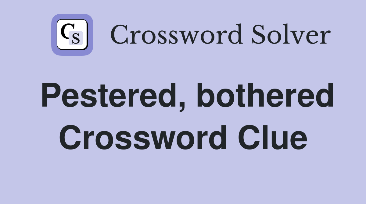 Pestered, bothered Crossword Clue