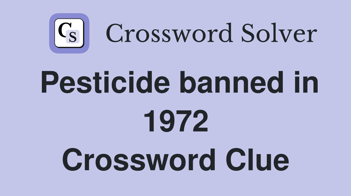 Pesticide banned in 1972 Crossword Clue