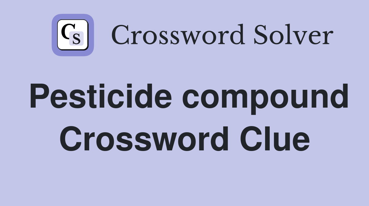 Pesticide compound Crossword Clue