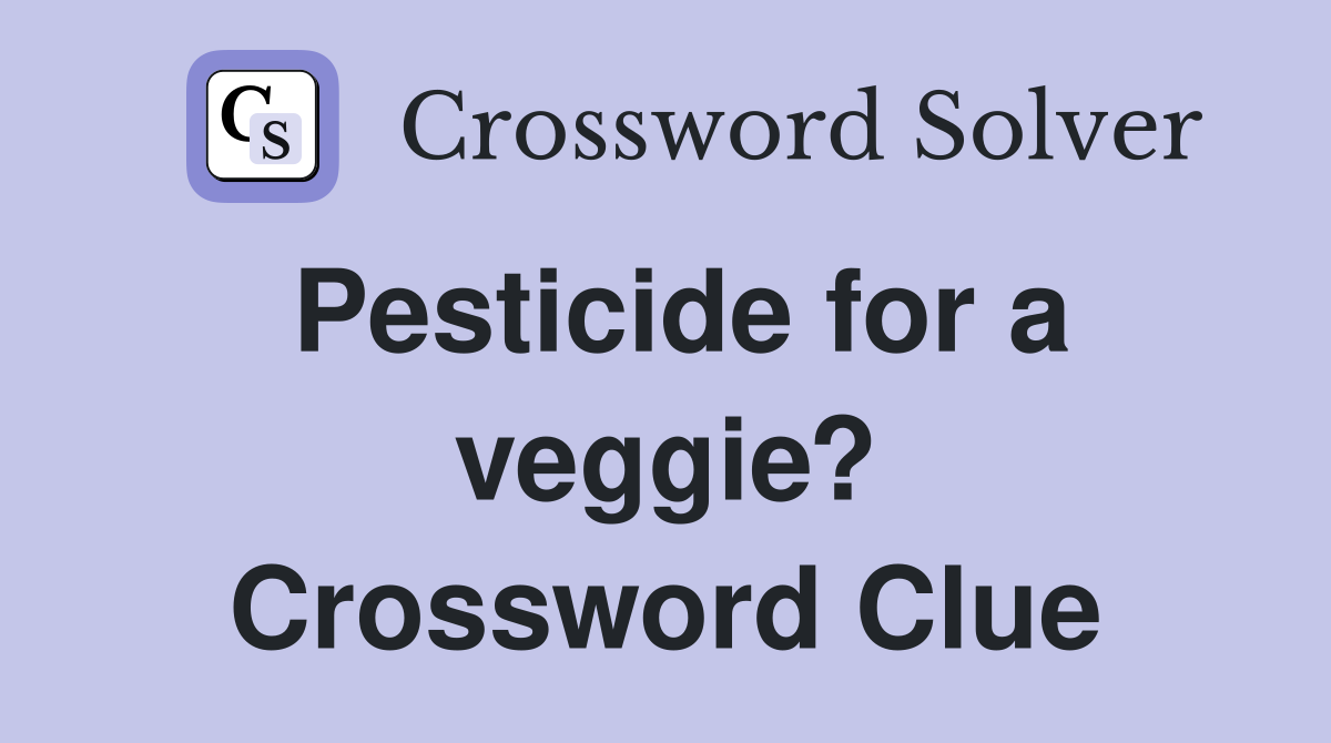 Pesticide for a veggie? Crossword Clue
