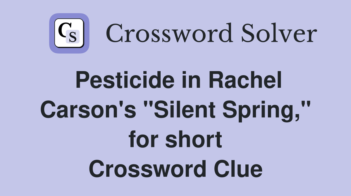 Pesticide in Rachel Carson's "Silent Spring," for short Crossword Clue