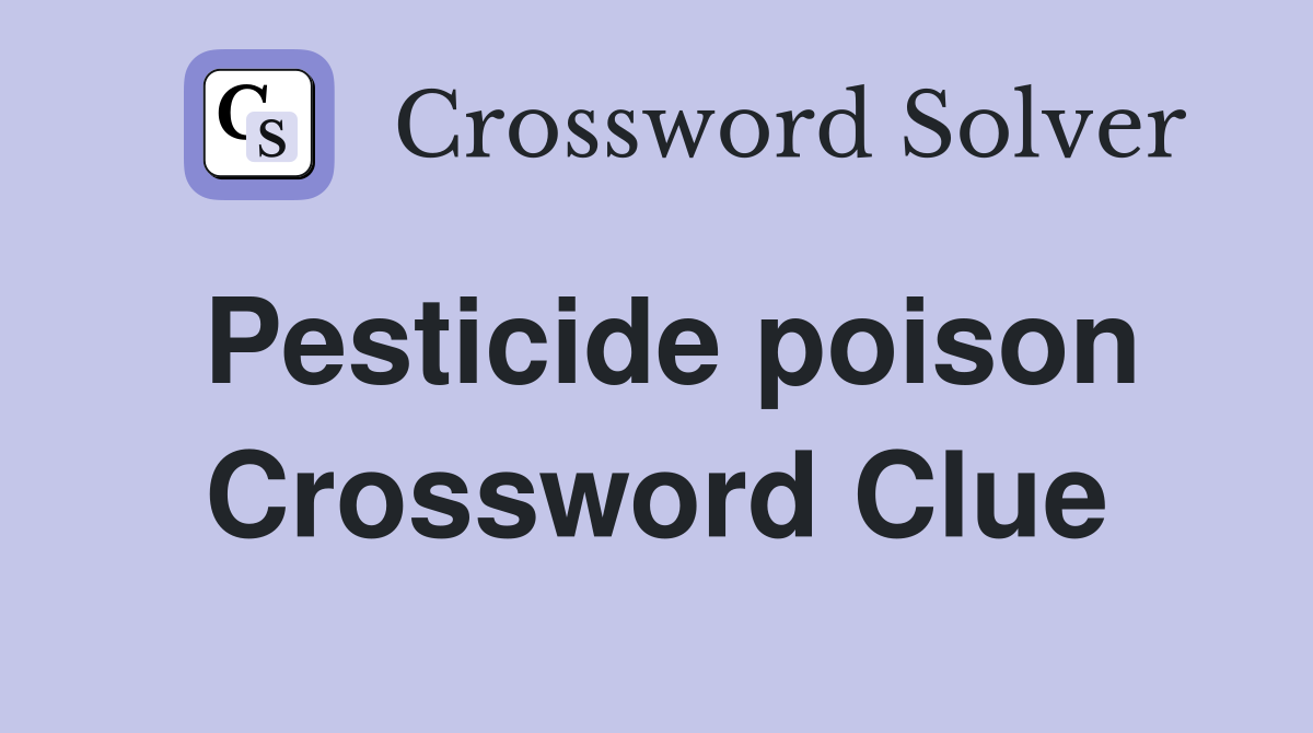 Pesticide poison Crossword Clue