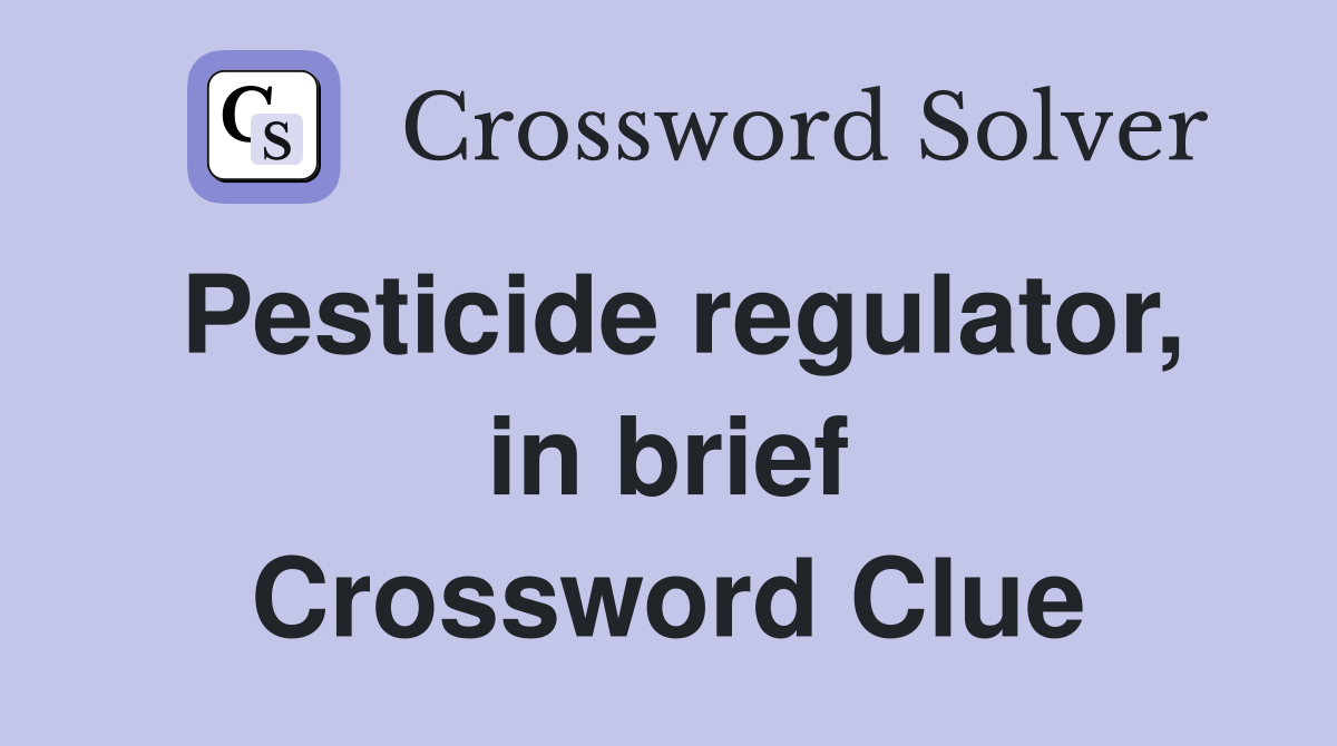 Pesticide regulator, in brief Crossword Clue