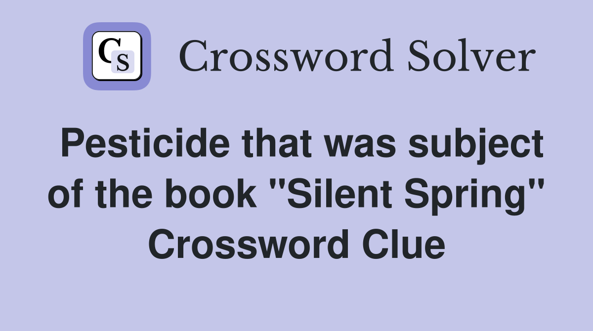 Pesticide that was subject of the book "Silent Spring" Crossword Clue