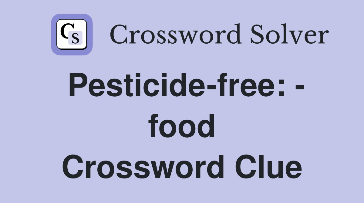 Pesticide-free: - food Crossword Clue