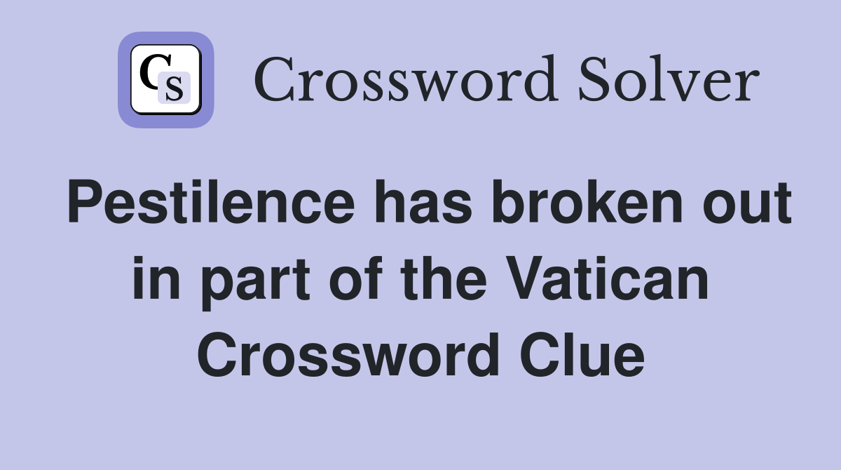 Pestilence has broken out in part of the Vatican Crossword Clue