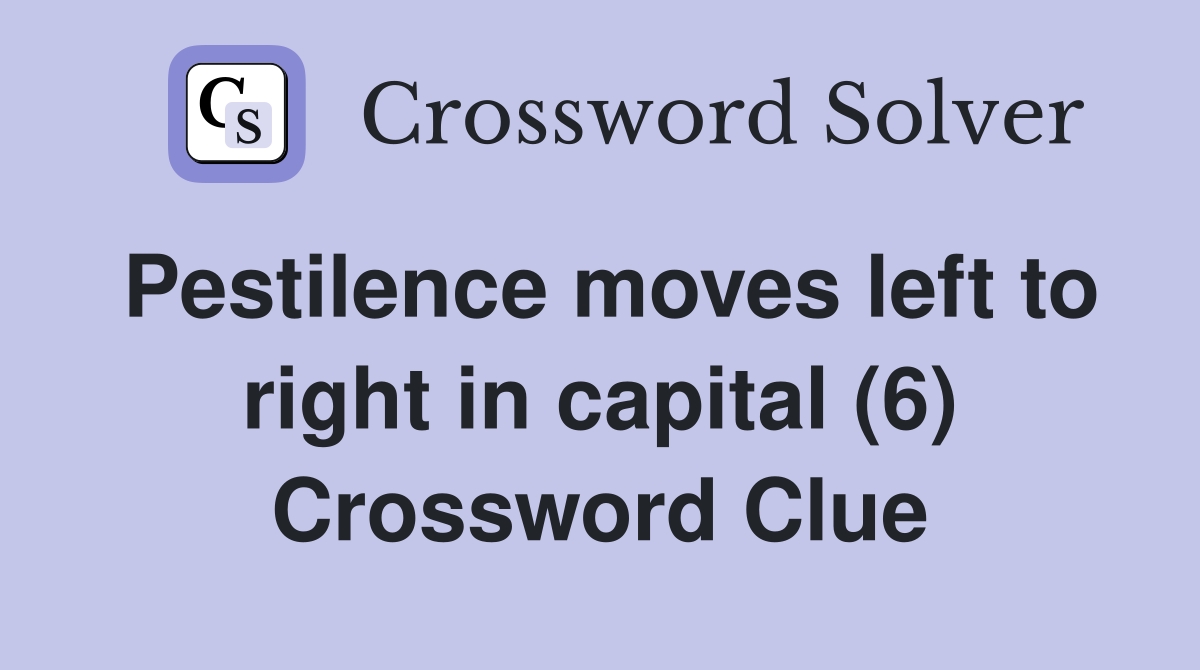 Pestilence moves left to right in capital (6) Crossword Clue