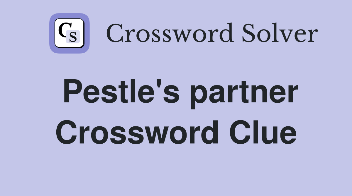 Pestle's partner Crossword Clue