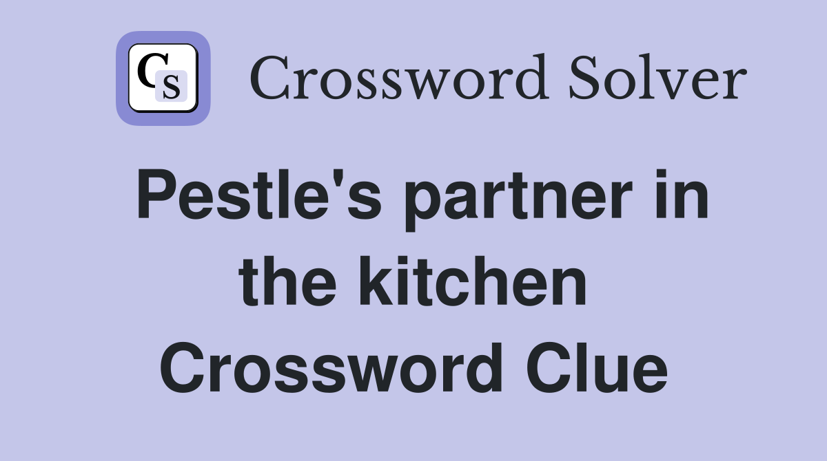 Pestle's partner in the kitchen Crossword Clue