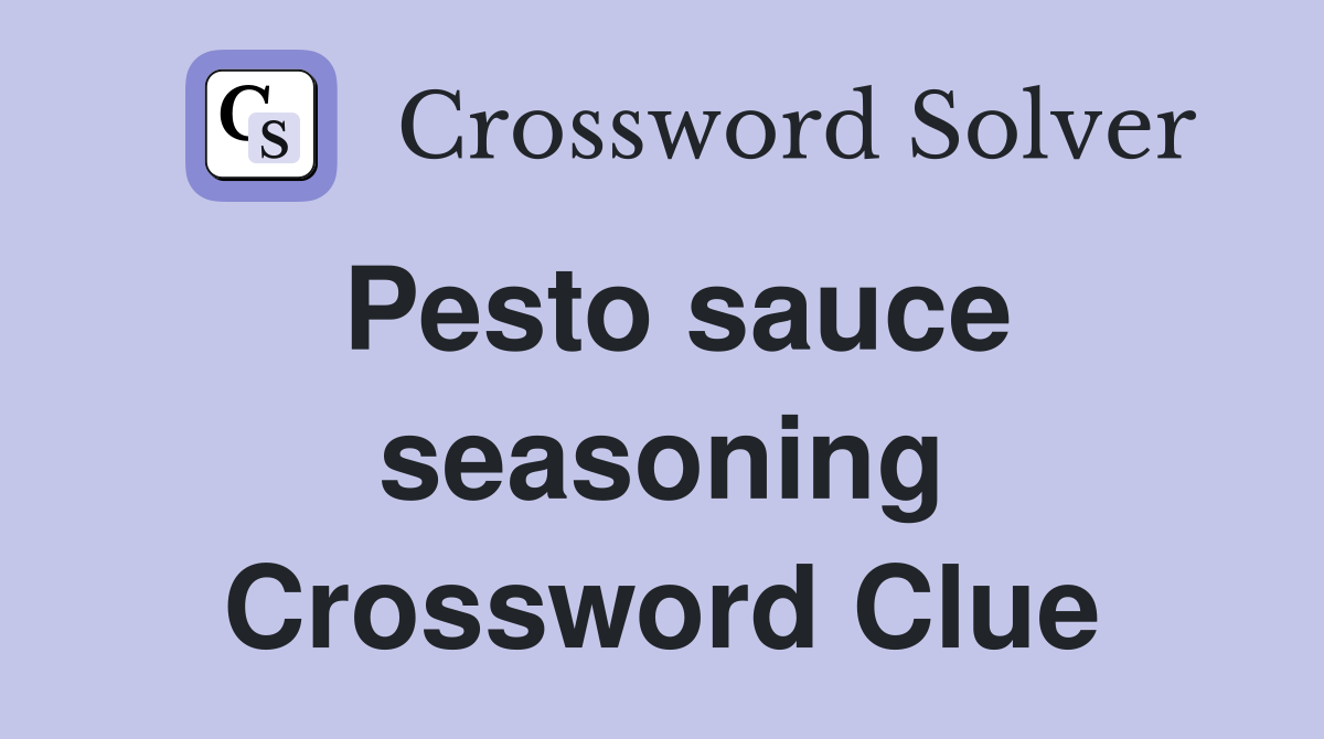 Pesto sauce seasoning Crossword Clue